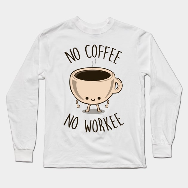 No Coffee No Workee Long Sleeve T-Shirt by Melonseta